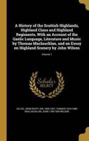 A History of the Scottish Highlands, Highland Clans and Highland Regiments, With an Account of the Gaelic Language, Literature and Music by Thomas Maclauchlan, and an Essay on Highland Scenery by John Wilson; Volume 1