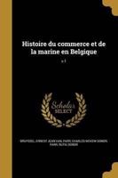 Histoire Du Commerce Et De La Marine En Belgique; V.1