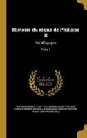 Histoire Du Régne De Philippe II
