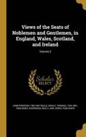 Views of the Seats of Noblemen and Gentlemen, in England, Wales, Scotland, and Ireland; Volume 2