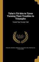 Tylar's Tit-Bits to Tyros Turning Their Troubles to Triumphs
