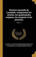 Histoire Naturelle De Lacépède, Comprenant Les Cétacés, Les Quadrupèdes Ovipares, Les Serpents Et Les Poissons; Tome T. 1
