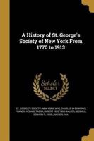 A History of St. George's Society of New York From 1770 to 1913