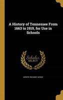 A History of Tennessee From 1663 to 1919, for Use in Schools