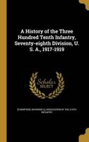 A History of the Three Hundred Tenth Infantry, Seventy-Eighth Division, U. S. A., 1917-1919