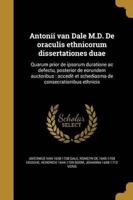 Antonii Van Dale M.D. De Oraculis Ethnicorum Dissertationes Duae