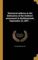 Historical Address at the Dedication of the Soldiers' Monument in Barkhamsted, September 10, 1897 . .