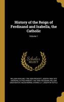 History of the Reign of Ferdinand and Isabella, the Catholic; Volume 1