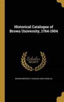 Historical Catalogue of Brown University, 1764-1904