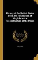 History of the United States From the Foundation of Virginia to the Reconstruction of the Union