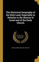 The Historical Geography of the Holy Land, Especially in Relation to the History of Israel and of the Early Church