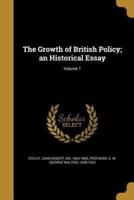 The Growth of British Policy; an Historical Essay; Volume 1