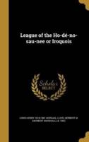 League of the Ho-Dé-No-Sau-Nee or Iroquois