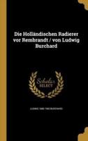 Die Holländischen Radierer Vor Rembrandt / Von Ludwig Burchard