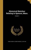 Historical Sketches Relating to Spencer, Mass.; Volume 1