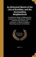An Historical Sketch of the City of Brooklyn, and the Surrounding Neighborhood