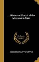 ... Historical Sketch of the Missions in Siam
