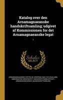 Katalog Over Den Arnamagnaeanske Handskriftsamling; Udgivet Af Kommissionen for Det Arnamagnaeanske Legat; 1