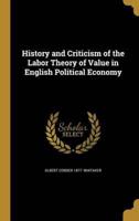 History and Criticism of the Labor Theory of Value in English Political Economy