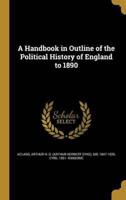 A Handbook in Outline of the Political History of England to 1890