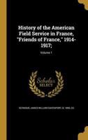 History of the American Field Service in France, Friends of France, 1914-1917;; Volume 1