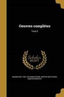Oeuvres Complètes; Tome 5