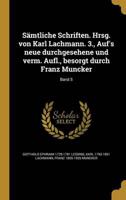 Sämtliche Schriften. Hrsg. Von Karl Lachmann. 3., Auf's Neue Durchgesehene Und Verm. Aufl., Besorgt Durch Franz Muncker; Band 5