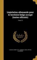 Législation Allemande Pour Le Territoire Belge Occupé (Textes Officiels); Tome 13