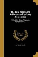 The Law Relating to Railways and Railway Companies