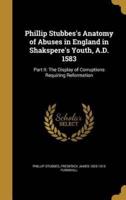 Phillip Stubbes's Anatomy of Abuses in England in Shakspere's Youth, A.D. 1583