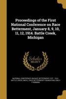 Proceedings of the First National Conference on Race Betterment, January 8, 9, 10, 11, 12, 1914. Battle Creek, Michigan