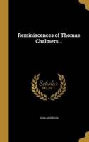 Reminiscences of Thomas Chalmers ..