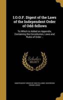 I.O.O.F. Digest of the Laws of the Independent Order of Odd-Fellows