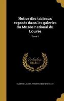 Notice Des Tableaux Exposés Dans Les Galeries Du Musée National Du Louvre; Tome 3