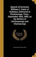 Speech of Governor William C. Oates of Alabama, Delivered at Chattanooga, Tenn., September 20Th, 1895, on the Battles of Chichamauga and Chattanooga