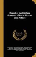 Report of the Military Governor of Porto Rico on Civil Affairs