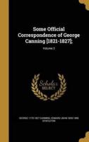 Some Official Correspondence of George Canning [1821-1827];; Volume 2