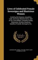 Lives of Celebrated Female Sovereigns and Illustrious Women