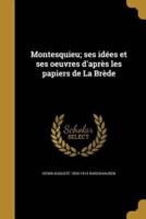 Montesquieu; Ses Idées Et Ses Oeuvres D'après Les Papiers De La Brède