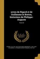 Uvres De Rigord Et De Guillaume Le Breton, Historiens De Philippe-Auguste; Tome 02