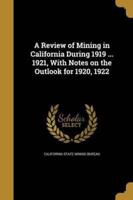 A Review of Mining in California During 1919 ... 1921, With Notes on the Outlook for 1920, 1922