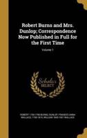 Robert Burns and Mrs. Dunlop; Correspondence Now Published in Full for the First Time; Volume 1