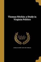 Thomas Ritchie; a Study in Virginia Politics