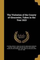 The Visitation of the County of Gloucester, Taken in the Year 1623