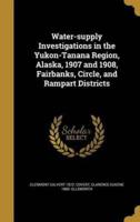 Water-Supply Investigations in the Yukon-Tanana Region, Alaska, 1907 and 1908, Fairbanks, Circle, and Rampart Districts