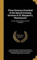 Three Sermons Preached at the Special Evening Services at St. Margaret's, Westminster; Volume Talbot Collection of British Pamphlets