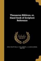 Thesaurus Biblicus, or, Hand-Book of Scripture Reference