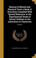 Manual of Mental and Physical Tests; a Book of Directions Compiled With Special Reference to the Experimental Study of School Children in the Laboratory or Classroom; Volume 2