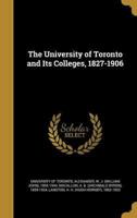 The University of Toronto and Its Colleges, 1827-1906