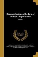Commentaries on the Law of Private Corporations; Volume 7